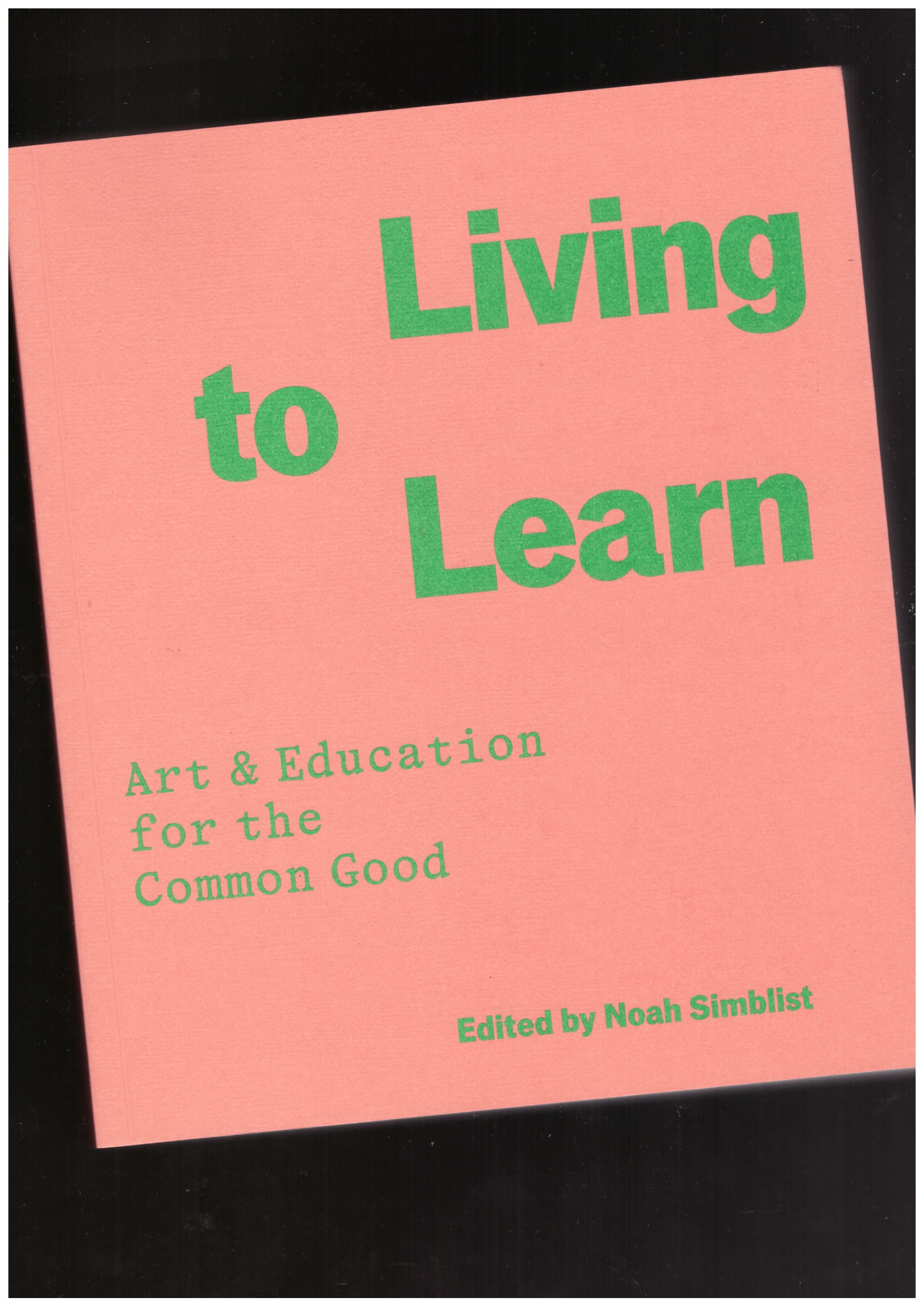 SIMBLIST, Noah (ed.) - Living to Lear. Art & Education for the Common Good